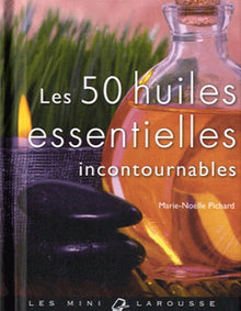 Les 50 huiles essentielles incontournables