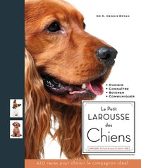 Le Petit larousse des chiens : Choisir, Connaître, Comprendre, Soigner