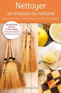 Nettoyer sa maison au naturel - Pour en finir avec les produits toxiques