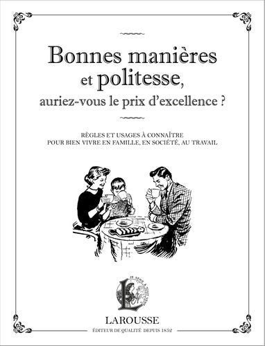 Bonnes manières et politesse, auriez-vous le prix d'excellence ?: Règles et usages à connaître pour bien vivre en famille, en société, au travail