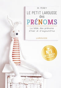 Le petit Larousse des prénoms: La bible des prénoms d'hier et d'aujourd'hui
