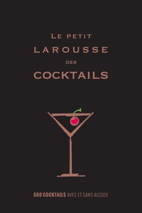 Le petit Larousse des cocktails: 500 cocktails avec ou sans alcool
