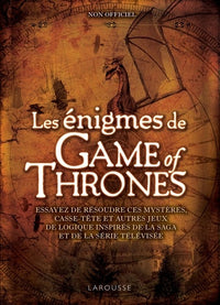 Les énigmes de Game of Thrones: Essayez de résoudre ces mystères, casse-tête et autres jeux de logique inspirés de la saga et de la série télévisée