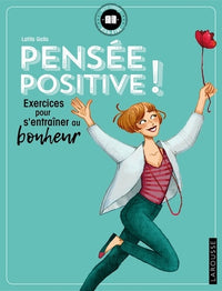 Pensée positive !: Exercices pour s'entraîner au bonheur