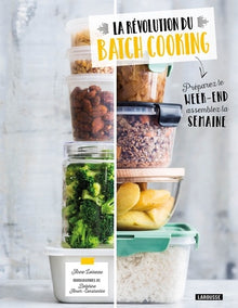 La révolution du batch cooking: Préparez le week-end, assemblez la semaine