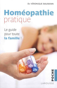 Homéopathie pratique: Le guide pour toute la famille