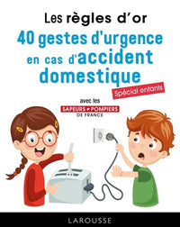 Les règles d'or - 40 gestes d'urgence en cas d'accident domestique