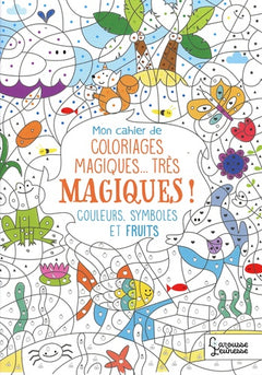 Mon cahier de coloriages très magiques - Couleurs, symboles et fruits