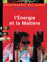 Encyclopédie des jeunes: L'énergie et la matière