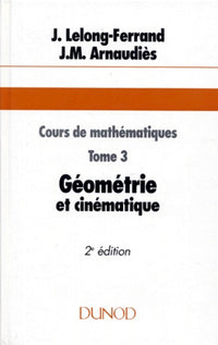 Cours de mathématiques. Tome 3, Géométrie et Cinématique, 2ème édition