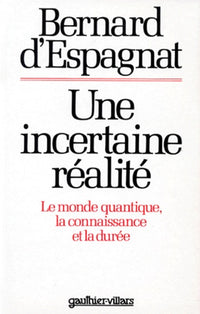 Une incertaine réalité - Le monde quantique, la connaissance et la durée