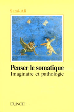 Penser le somatique. Imaginaire et pathologie