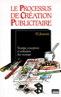 Le processus de création publicitaire. Stratégie, conception et réalisation des messages, 4eme édition