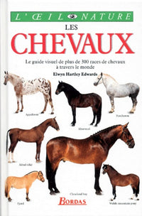 Les Chevaux. Le Guide Visuel De Plus De 300 Races De Chevaux A Travers Le Monde