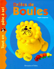 Drôles de boules. Tout en pâte à sel