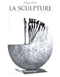 La Sculpture. Toutes Les Techniques