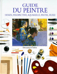 Guide du peintre: Dessin, perspective, aquarelle, pastel, huile