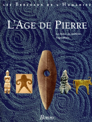 Les berceaux de l'humanité : L'âge de pierre