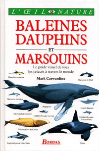 Baleines Dauphins Et Marsouins. Le Guide Visuel De Tous Les Cetaces A Travers Le Monde