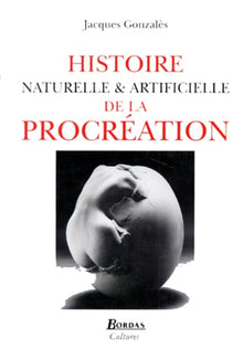 Histoire naturelle et artificielle de la procréation