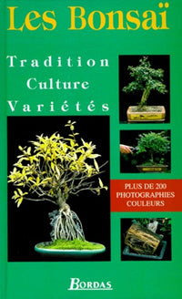 Les Bonsaï. Tradition, culture, variétés