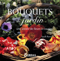 Bouquets du jardin, une année de fleurs à couper