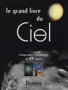 Le grand livre du ciel. Comprendre l'astronomie du XXIe siècle