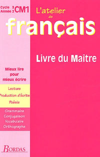 Atelier de français, cycle 3 : CM1. Livre du maître