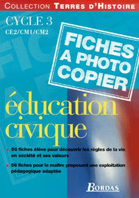 Education civique cycle 3 : CE2, CM1, CM2. 56 fiches à photocopier