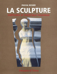 La sculpture. Méthodes et matériaux nouveaux