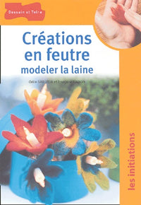 Créations en feutre : Modeler la laine
