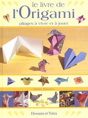 Le livre de l'origami. Pliages à vivre et à jouer