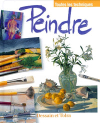 Peindre - Toutes les techniques