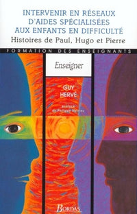 Intervenir en réseaux d'aides spécialisées aux enfants en difficulté : Histoires de Paul, Hugo et Pierre