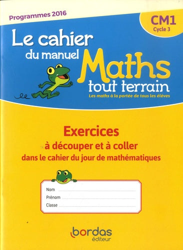 Mathématiques CM1 Cycle 3 Maths tout terrain: Le cahier du manuel - Exercices à découper et à coller dans le cahie du jour de mathématiques