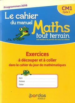 Mathématiques CM1 Cycle 3 Maths tout terrain: Le cahier du manuel - Exercices à découper et à coller dans le cahie du jour de mathématiques