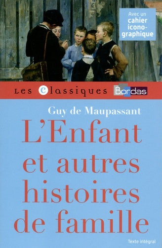 Classiques Bordas - L'enfant et autres histoires de famille - Maupassant