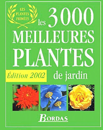 Les 3000 meilleures plantes de jardin : Edition 2002
