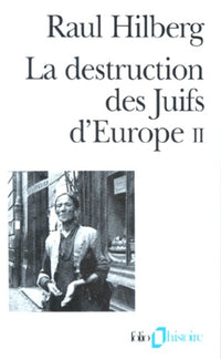 La Destruction des Juifs d'Europe. Tome II