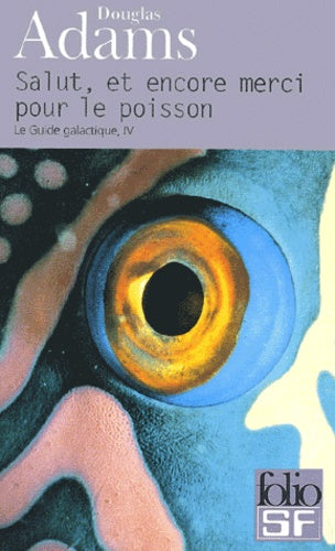 Le Guide Galactique, tome 4 : Salut, et encore merci pour le poisson