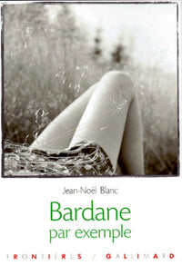 Bardane par exemple: Roman par nouvelles
