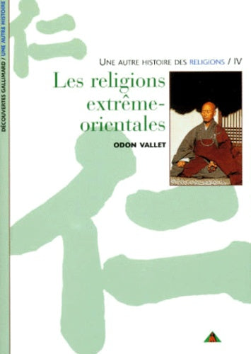 Une autre histoire des religions, tome 4 : Les Religions extrême-orientales