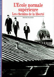 L'Ecole Normale Superieure. Les Chemins De La Liberte