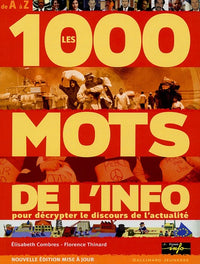 Les 1000 mots de l'info: Pour mieux décrypter le discours de l'actualité