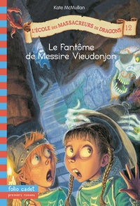 L'École des Massacreurs de Dragons 12. Le fantôme de messire Vieudonjon - Folio Cadet Premiers Romans - Dès 8 ans