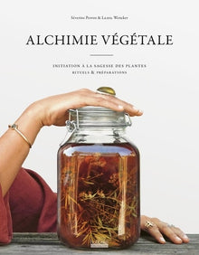 Alchimie végétale: Initiation à la sagesse des plantes