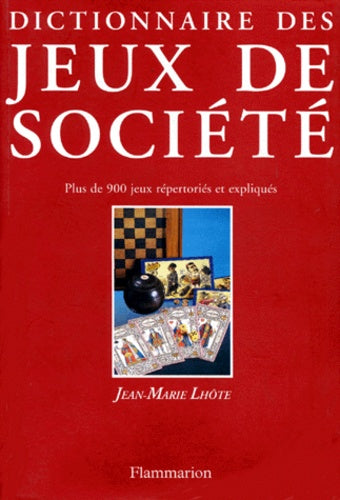 Dictionnaire des jeux de société : Plus de 900 jeux répertoriés et expliqués