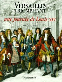 Versailles triomphant - une journee de louis xiv