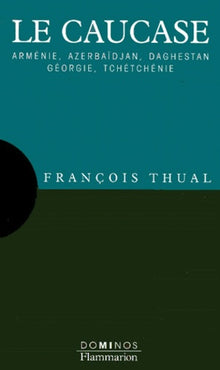 Le Caucase. Armenie, Azerbaidjan, Daghestan, Georgie, Tchetchenie