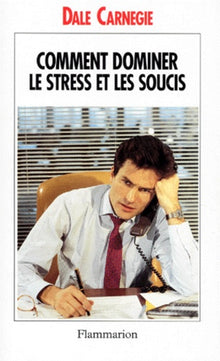 Comment dominer le stress et les soucis